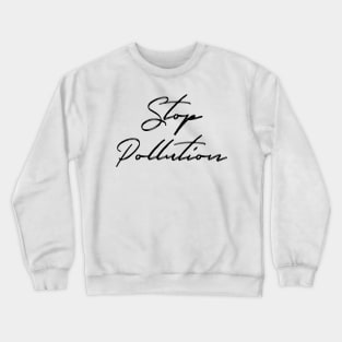 Stop Pollution: Endangered Species, Recycle, Recyclable, Renewable, Earth Day, Mother Nature, Mother Earth, Sustainable Living, Make A Difference, Live Thoughtfully, Conscious Consumer, Energy Efficiency Crewneck Sweatshirt